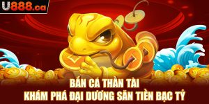 Bắn Cá Thần Tài - Khám Phá Đại Dương Săn Tiền Bạc Tỷ