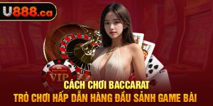 Cách Chơi Baccarat - Trò Chơi Hấp Dẫn Hàng Đầu Sảnh Game Bài 