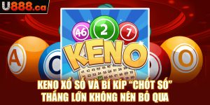 Keno Xổ Số Và Bí Kíp “Chốt Số” Thắng Lớn Không Nên Bỏ Qua