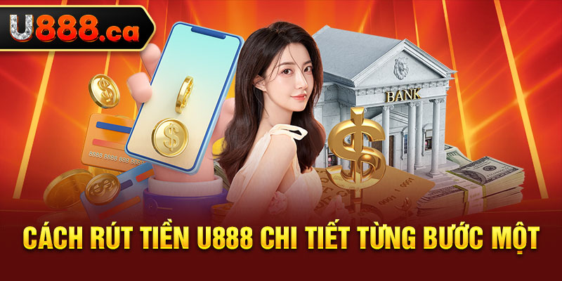 Cách rút tiền u888 chi tiết từng bước một