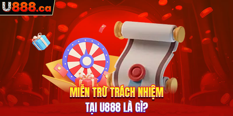 Miễn trừ trách nhiệm tại u888 là gì?