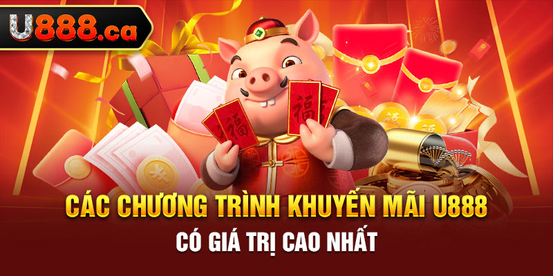 Các chương trình khuyến mãi U888 có giá trị cao nhất