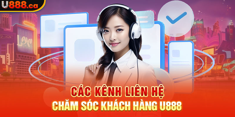 Các kênh liên hệ chăm sóc khách hàng U888