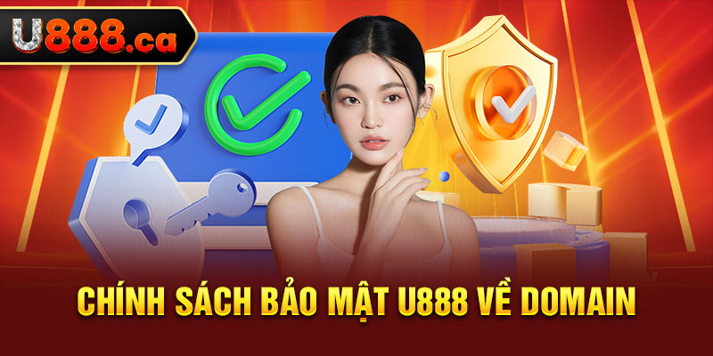 Chính sách bảo mật U888 về Domain