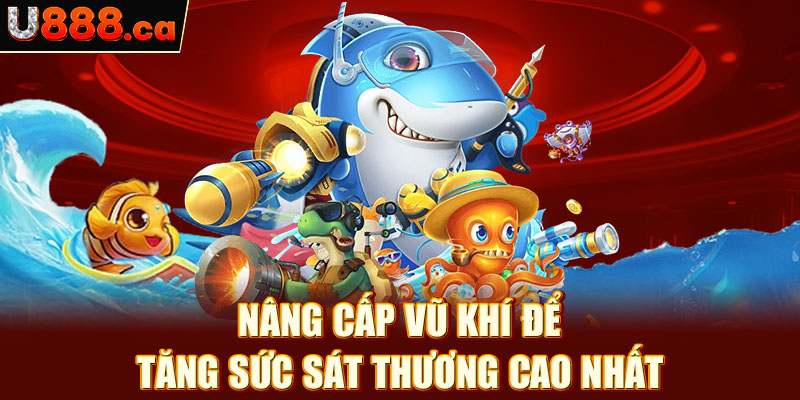 Nâng cấp vũ khí để tăng sức sát thương cao nhất 