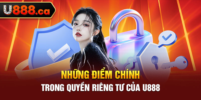 Những điểm chính trong quyền riêng tư của U888