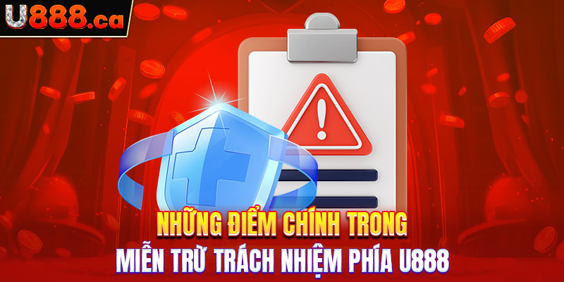 Những điểm chính trong miễn trừ trách nhiệm phía U888