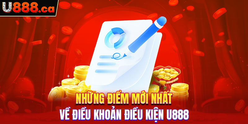 Những điểm mới nhất về điều khoản điều kiện U888