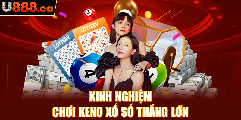 Kinh nghiệm chơi Keno xổ số thắng lớn