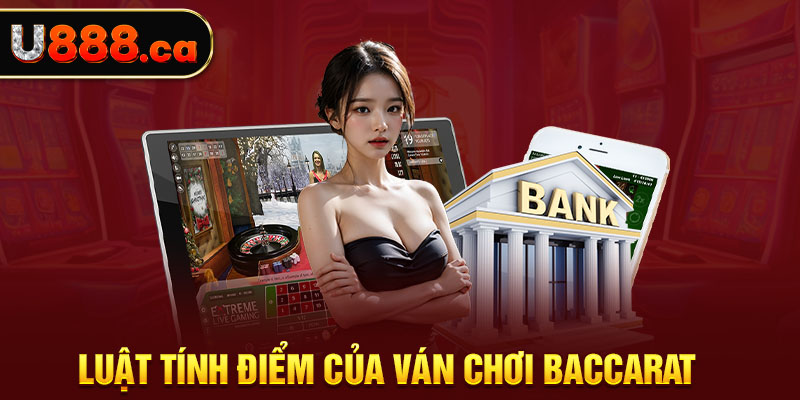 Luật tính điểm của ván chơi baccarat