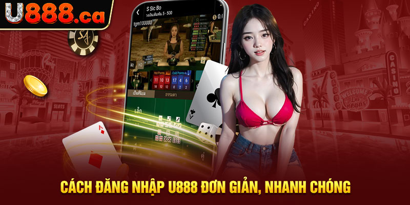 Cách đăng nhập U888 đơn giản, nhanh chóng