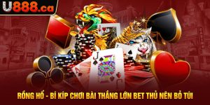 Rồng Hổ - Bí Kíp Chơi Bài Thắng Lớn Bet Thủ Nên Bỏ Túi