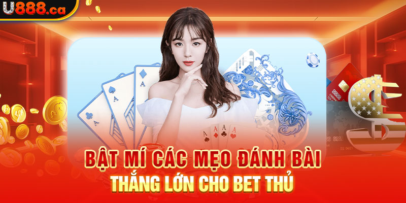 Bật mí các mẹo đánh bài thắng lớn cho bet thủ