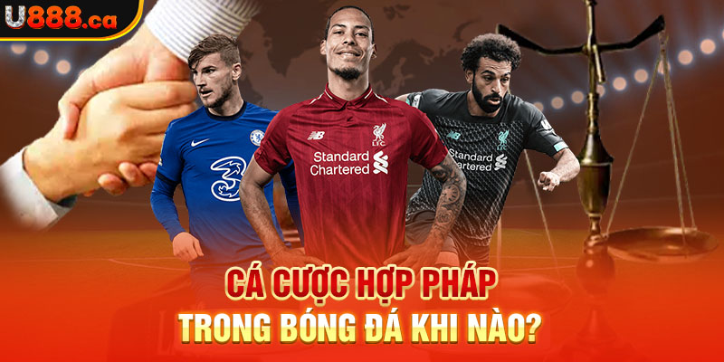 Cá cược hợp pháp trong bóng đá khi nào? 