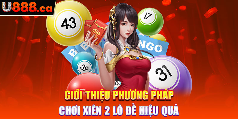 Giới thiệu phương pháp chơi xiên 2 lô đề hiệu quả