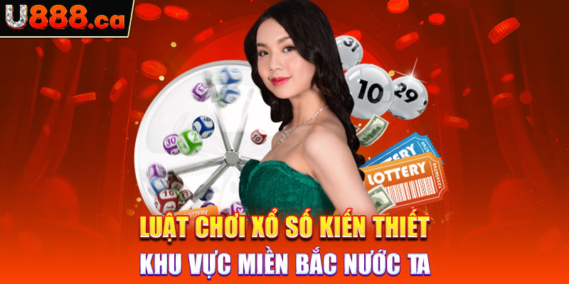 Luật chơi xổ số kiến thiết khu vực miền Bắc nước ta