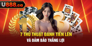 7 Thủ Thuật Đánh Tiến Lên Và Đảm Bảo Thắng Lợi 