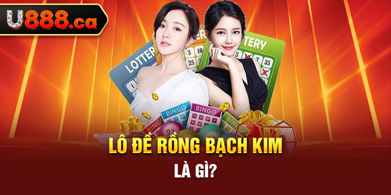 Lô đề Rồng Bạch Kim là gì?