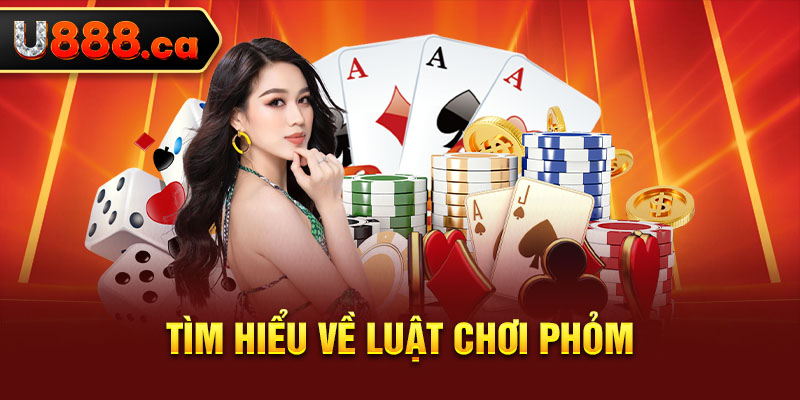 Tìm hiểu về luật chơi phỏm