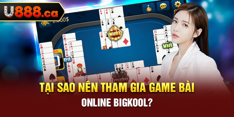 Tại sao nên tham gia game bài online bigkool?