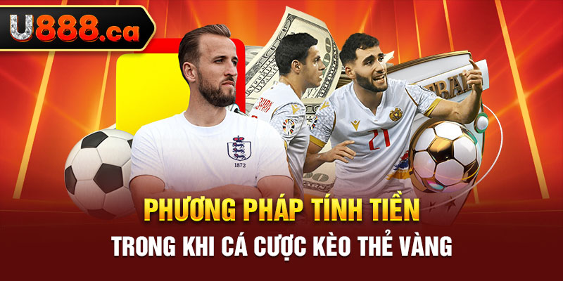 Phương pháp tính tiền trong khi cá cược kèo thẻ vàng